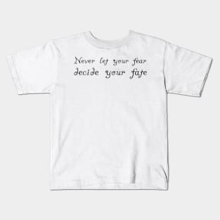 Never Let your Fear Decide your fate Kids T-Shirt